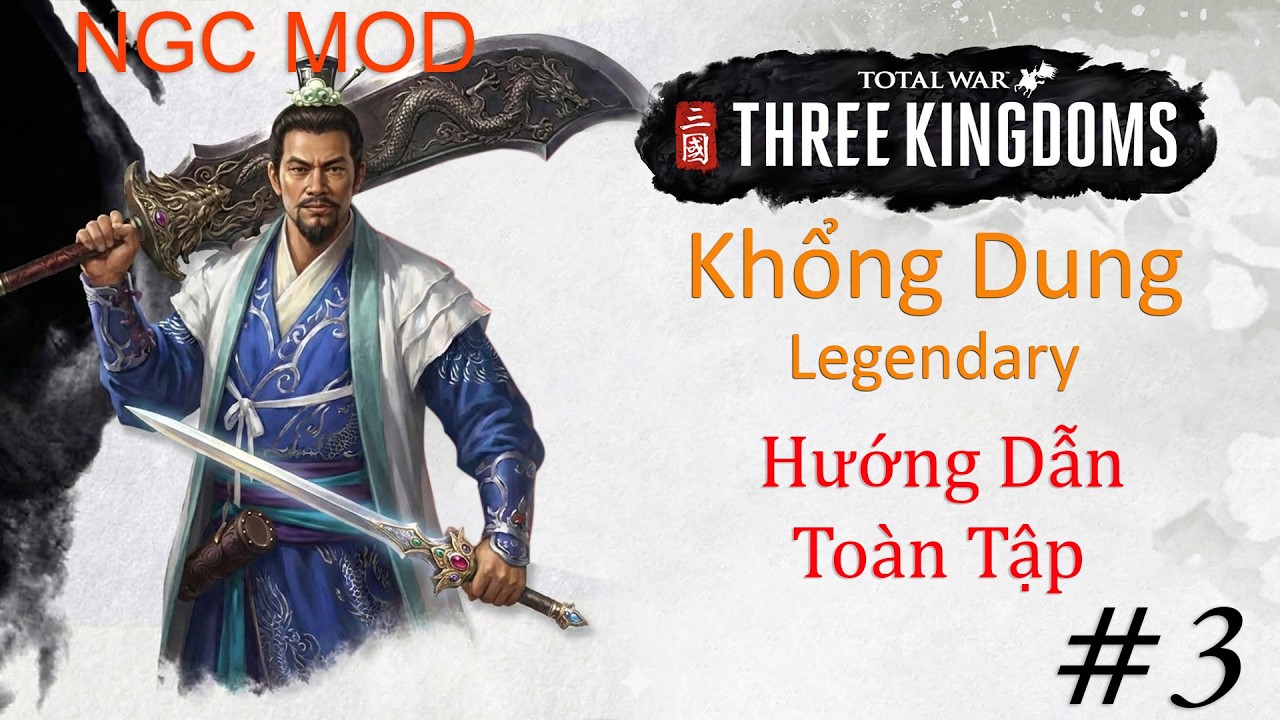 Khổng Dung Legendary#3 Đại Chiến Lưu Biểu Đột Kích Trường An | Hướng Dẫn Toàn Tập NGC MOD