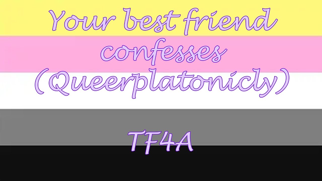 Your best friend confesses (Queerplatonically) [TF4A]