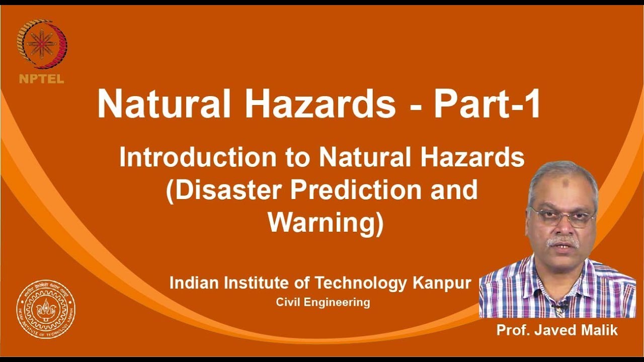 noc19-ce14 Lecture 09-Introduction to Natural Hazards (Disaster Prediction and Warning)