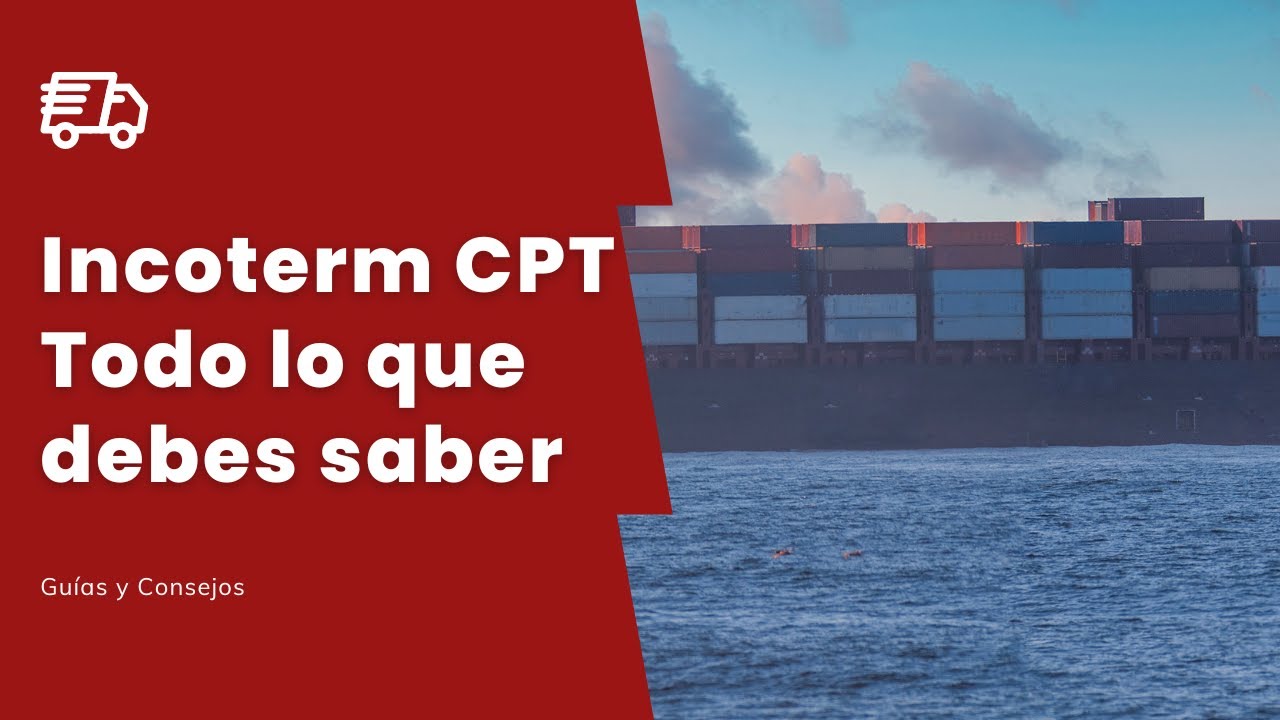 &iquest;Qu&eacute; es el Incoterm CPT y cuando debo utilizarlo? - Todo explicado