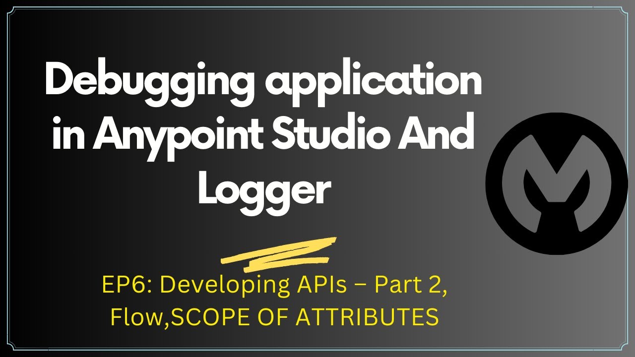 Debugging application in Anypoint Studio |  Logger | Session6