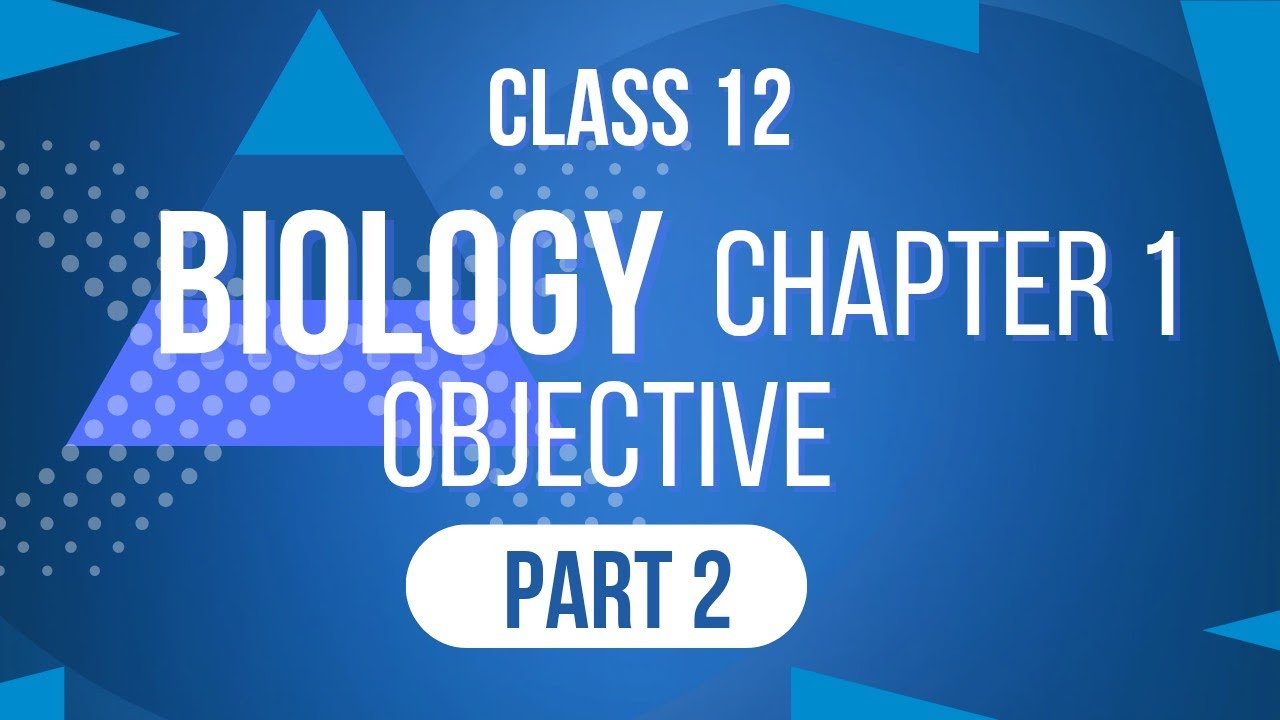 Biology class 12 chapter 1 objective part 2