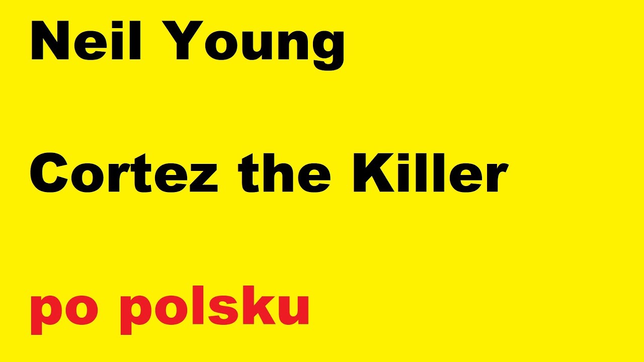 Neil Young - Cortez the Killer - po polsku - moje tłumaczenie