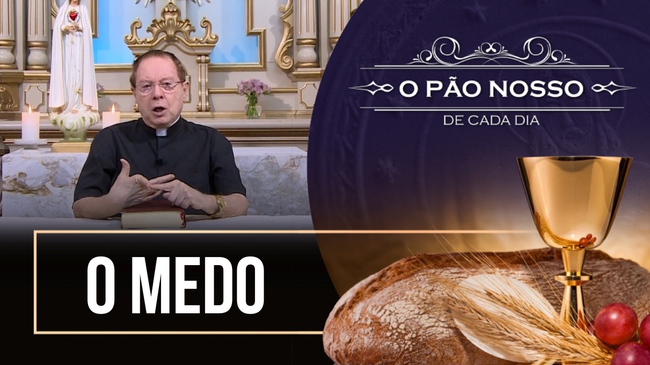 O medo - O Pão Nosso de cada dia - 10/02/26