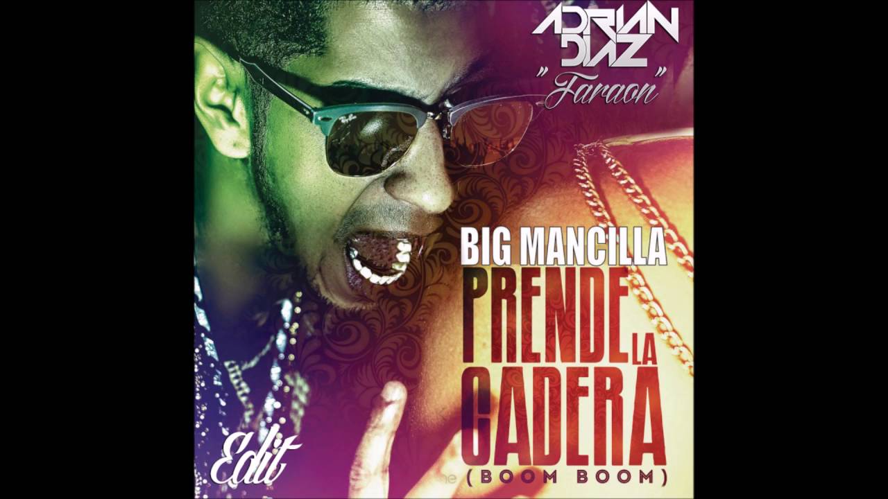 Big Mancilla - Prende La Cadera ( Boom Boom ) (Adrian Diaz Edit 2016)