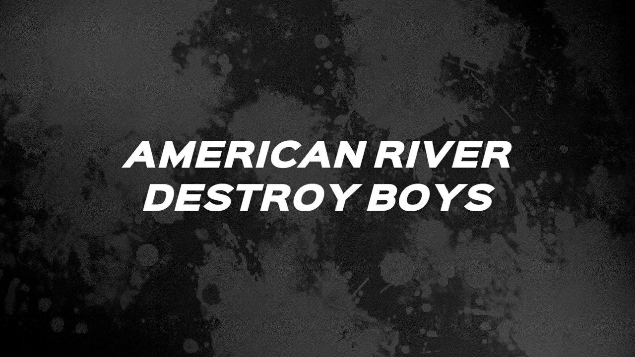 American River - Destroy Boys (LYRICS)