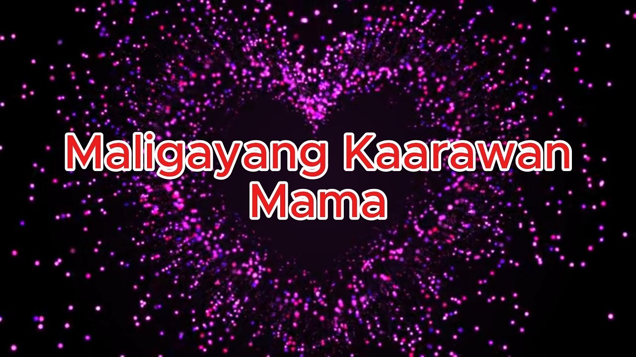 MALIGAYANG KAARAWAN MAMA