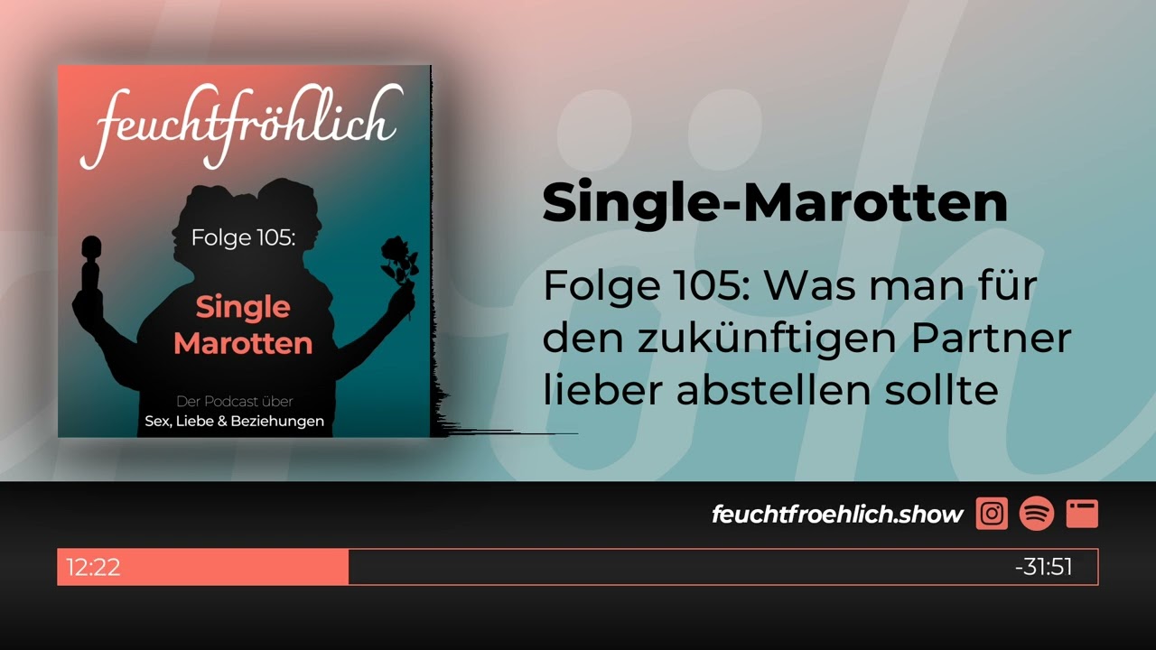 feuchtfröhlich #105: Single-Marotten (Der Podcast über Sex, Liebe & Beziehungen)