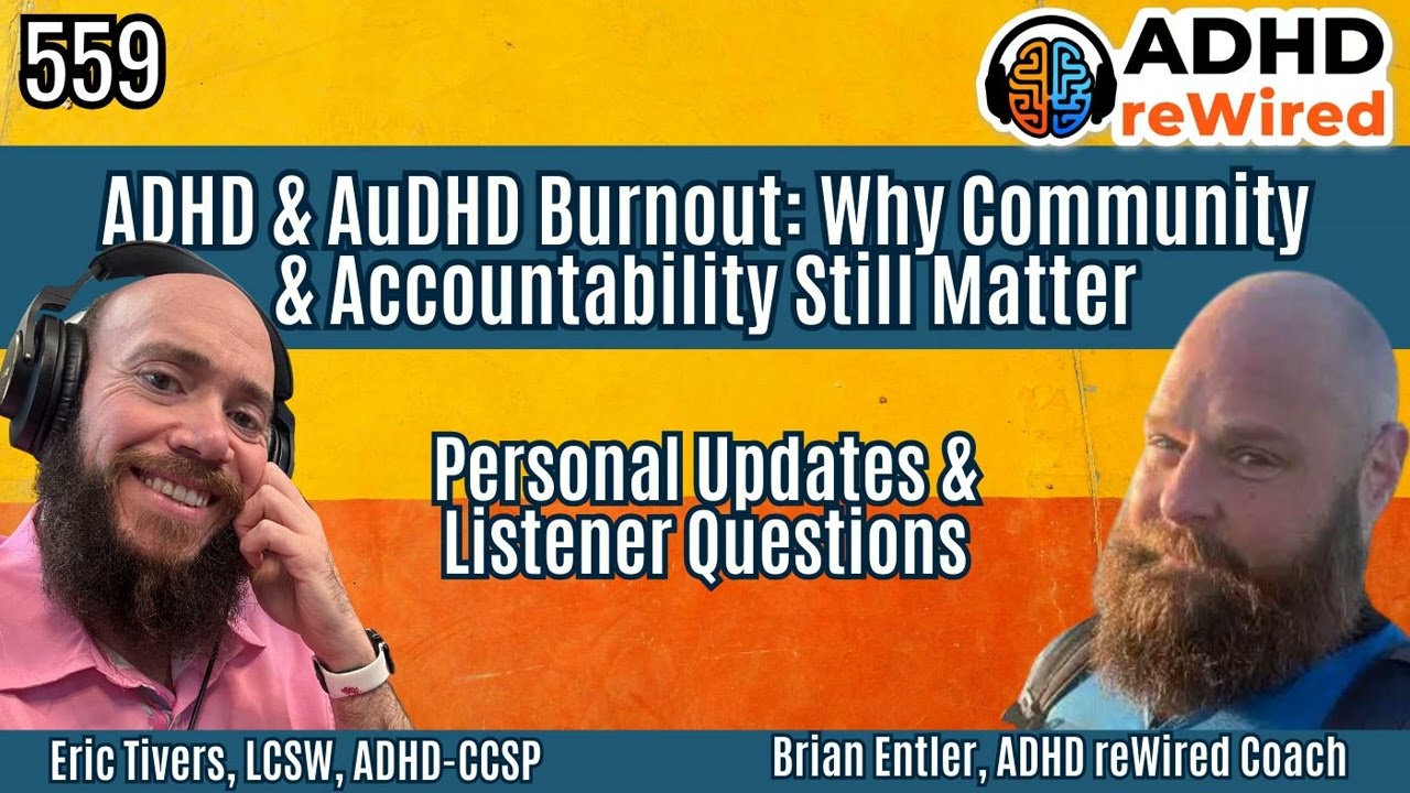 559 ADHD & AuDHD Burnout:  Why Community & Accountability Still Matter Personal Updates &...
