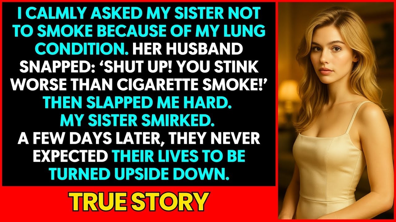 I Politely Asked My Sister Not to Smoke — Her Husband Slapped Me, and Days Later Everything Chang