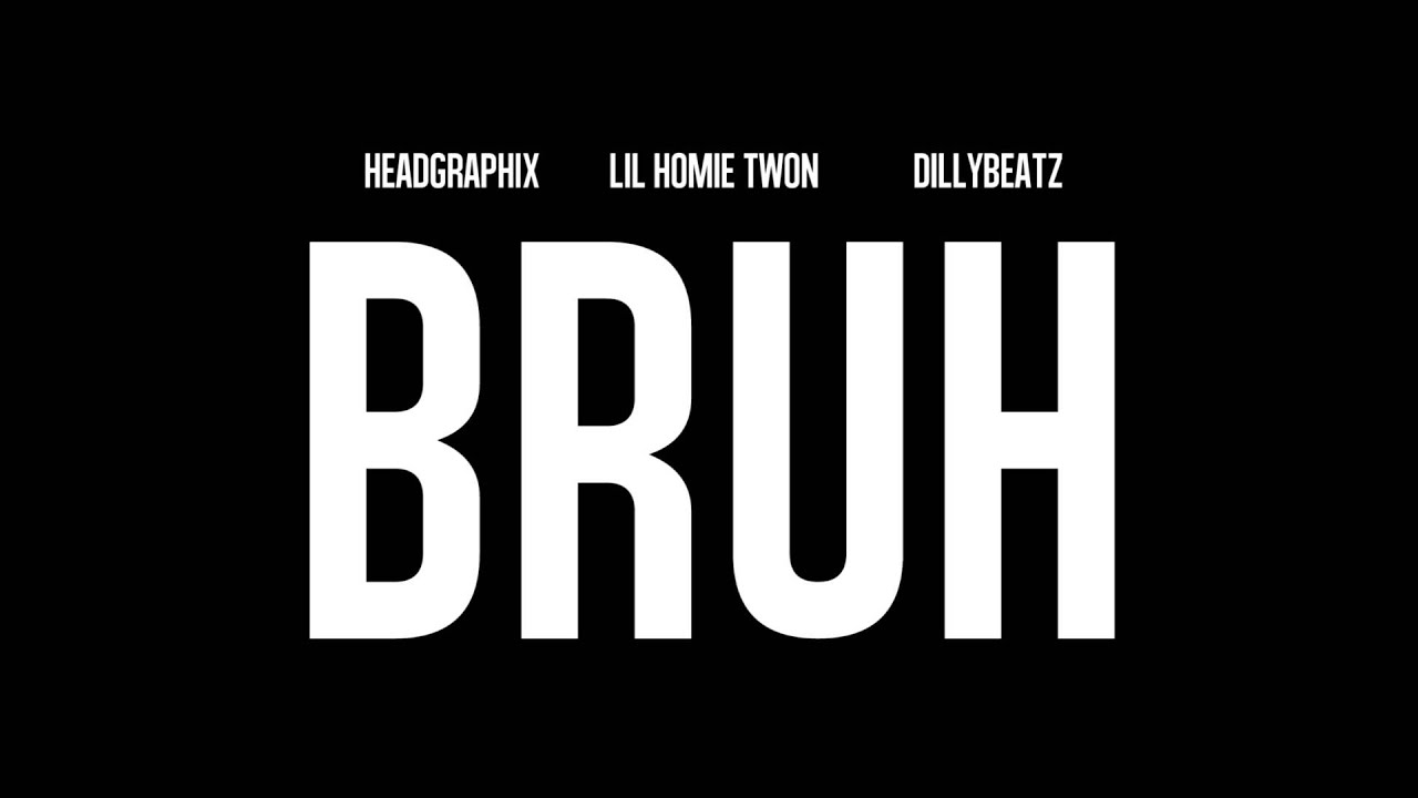 Bruh ft. Lil Twon x Headgraphix x DillyBeatz