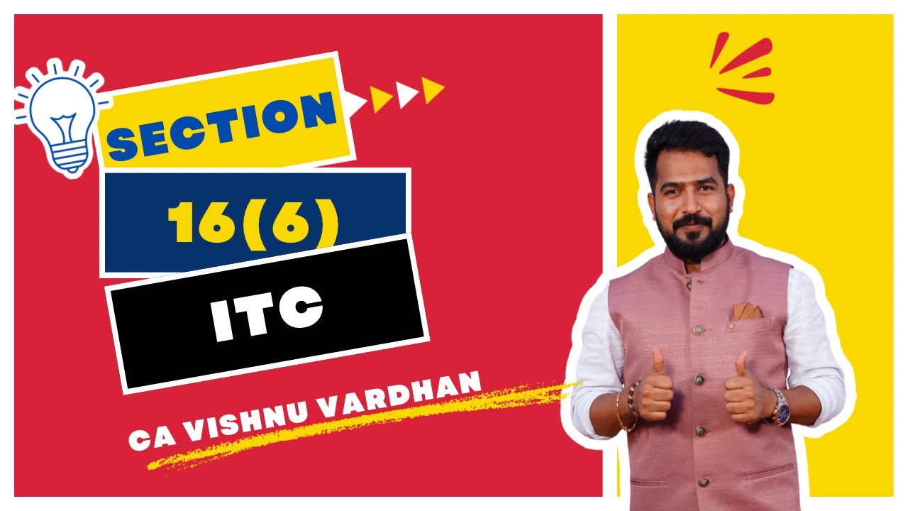 Sec 16(6) of CGST Act 2017 - Simplified by VV Sir - Mr.GST