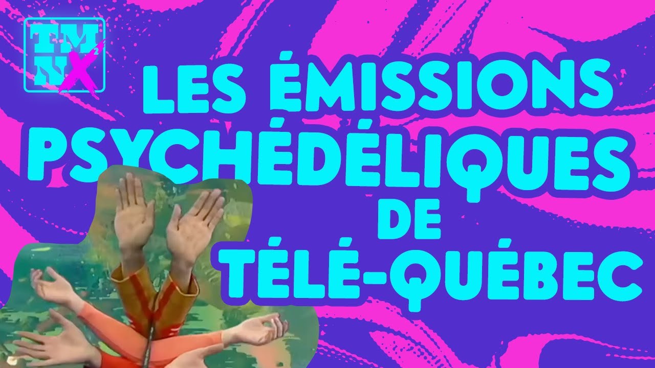 LES ÉMISSIONS PSYCHÉDÉLIQUES DE TÉLÉ-QUÉBEC