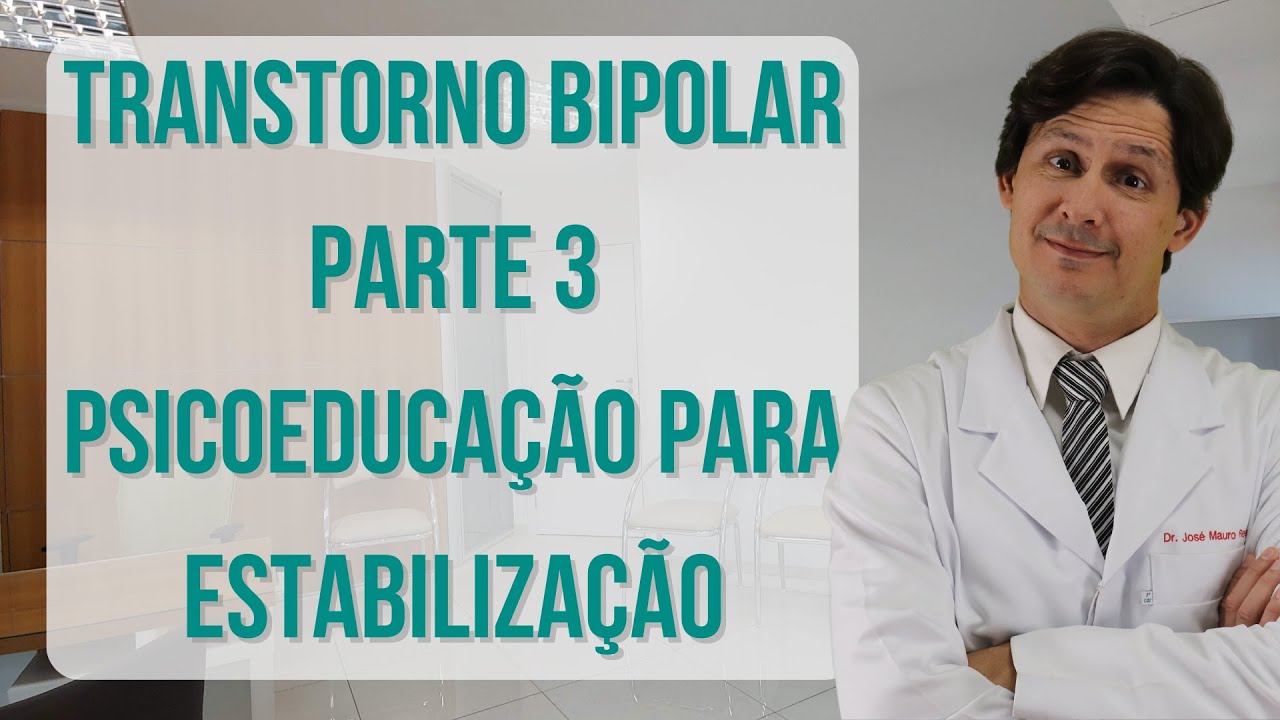 Transtorno Bipolar - Parte 3 - Psicoeducação, o Caminho para a Estabilização