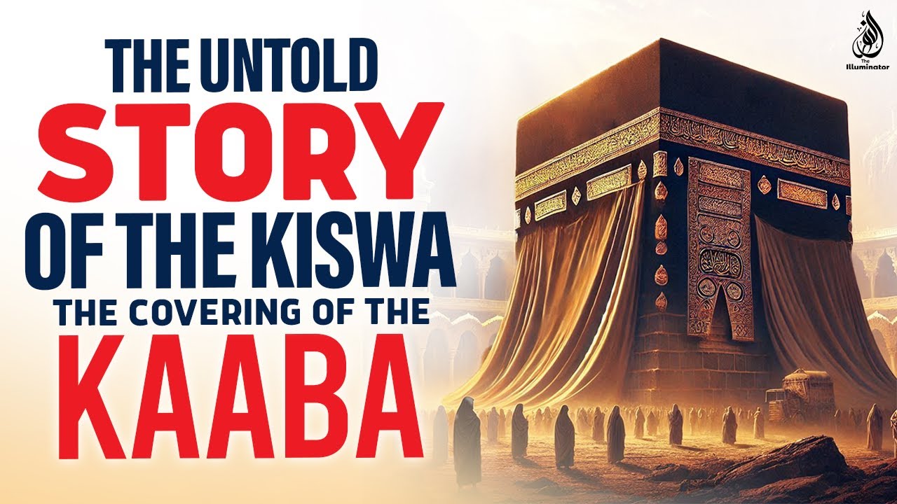 THE UNTOLD STORY OF THE KISWA THE COVERING OF&nbsp;THE&nbsp;KAABA