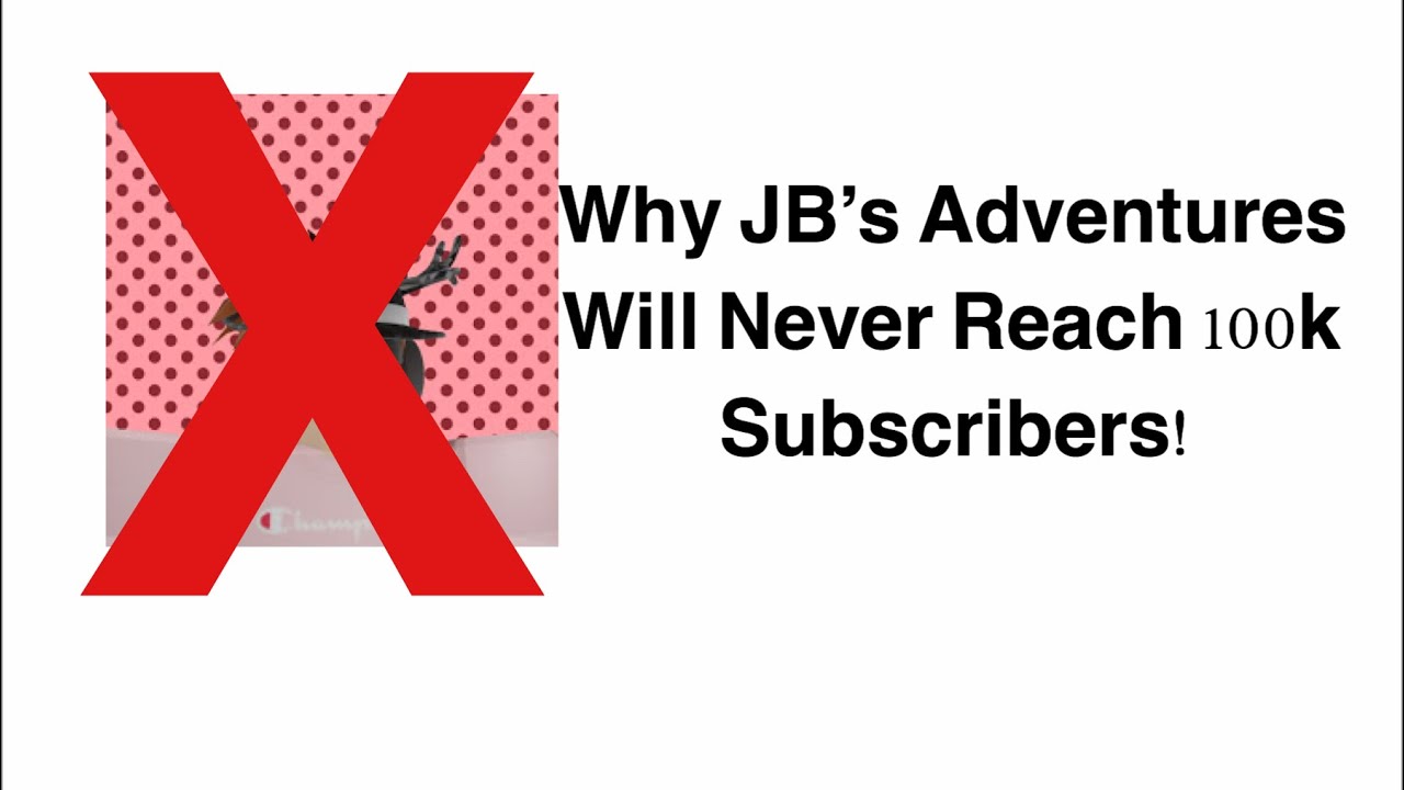 Why JB&rsquo;s Adventures Will Never Reach 100K Subscribers!