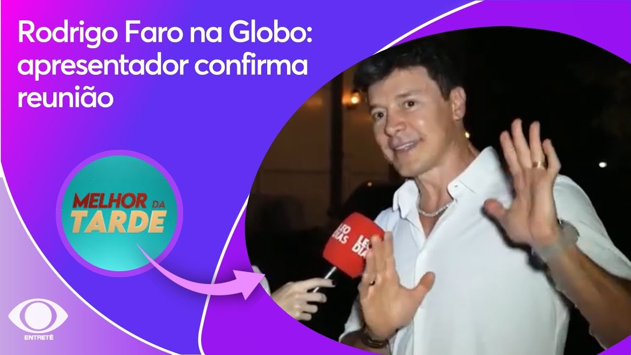 Rodrigo Faro na Globo: apresentador confirma reunião