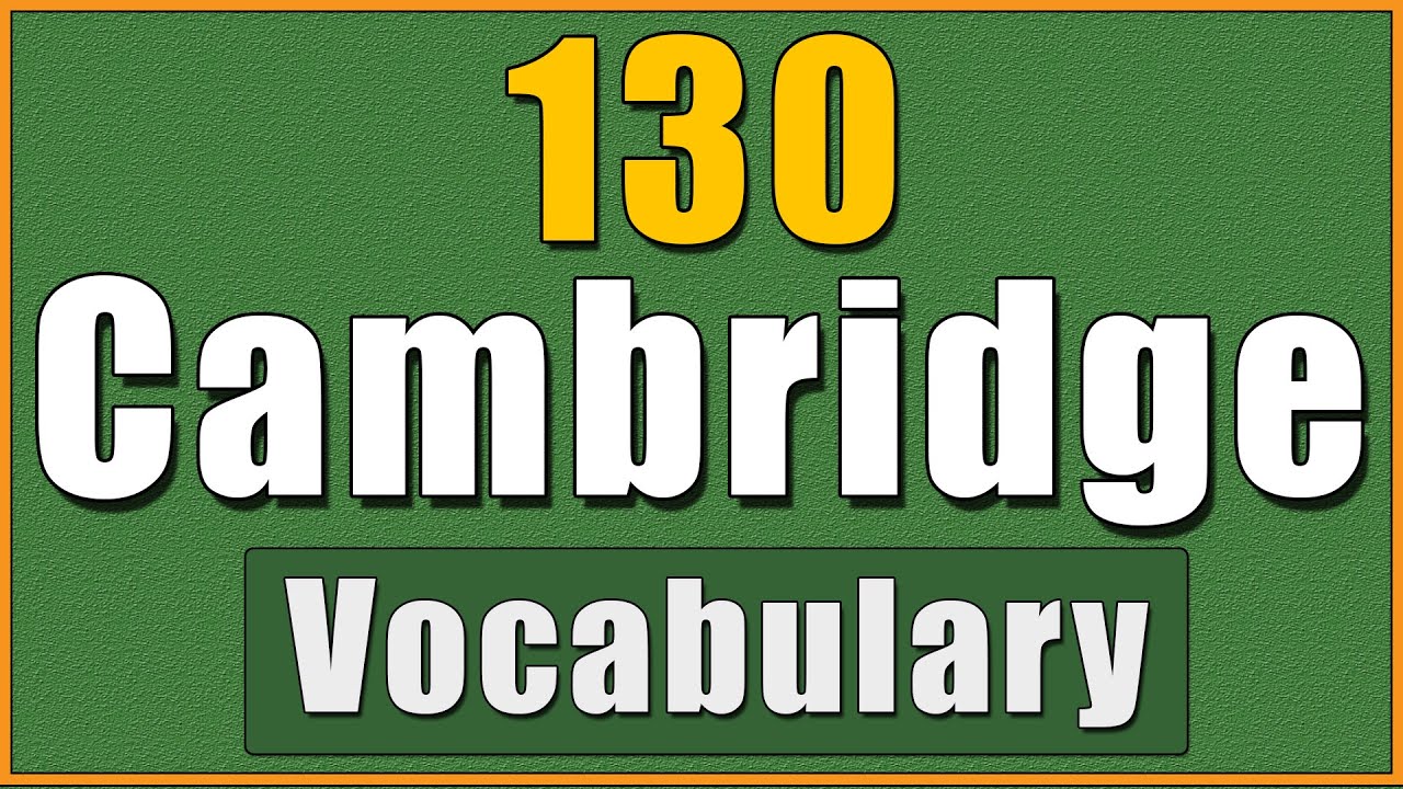 130 Most Powerful CAMBRIDGE Vocabulary for Exam Success