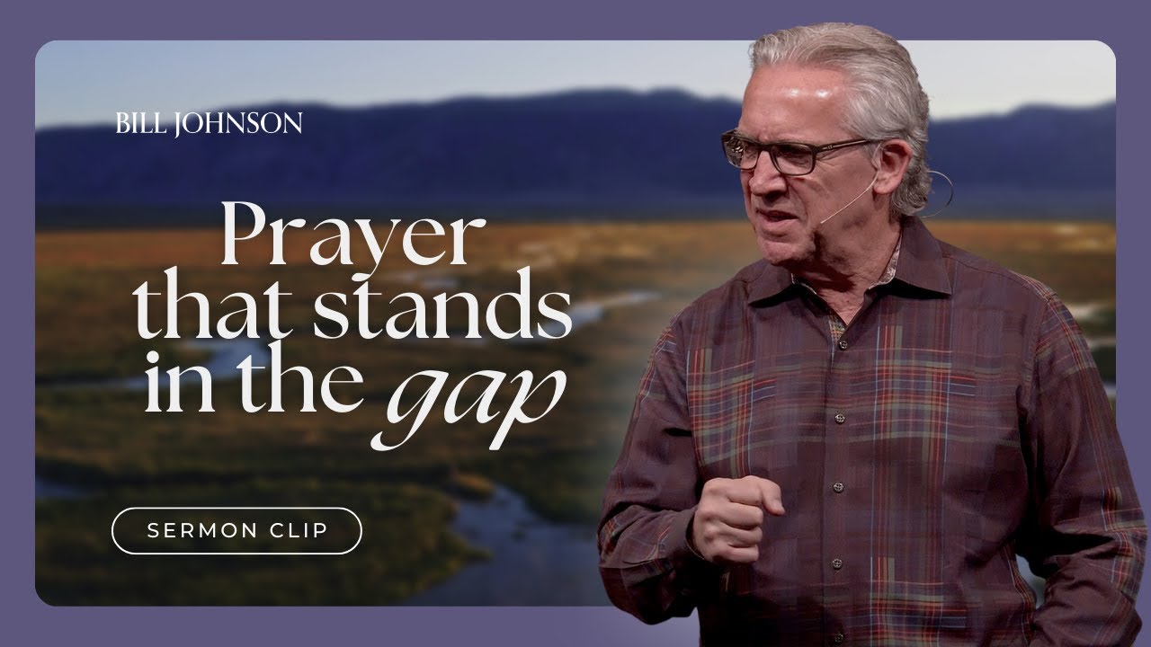 How to Pray in a Way That Stands in the Gap - Bill Johnson Sermon Clip | Bethel Church