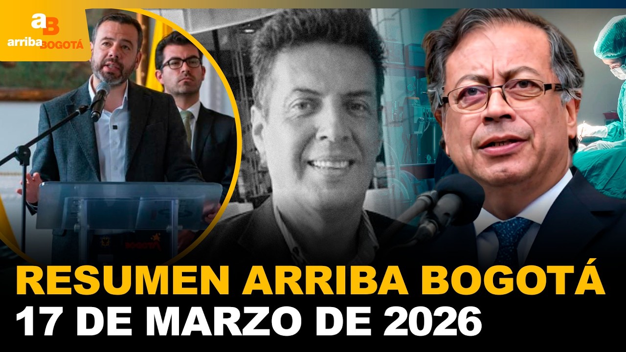 Resumen Arriba Bogotá 17 de Marzo de 2026 | CityTv | ArribaBogotá