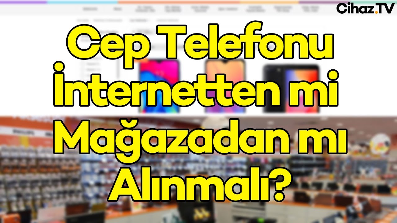 İnternet mi Mağaza mı? Cep Telefonu Nereden Alınmalı?