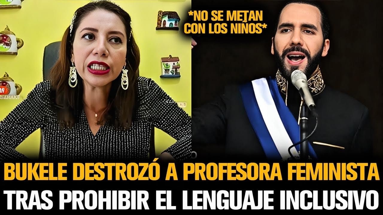 BUKELE DESTROZÓ A PROFESORA FEMINISTA TRAS PROHIBIR EL LENGUAJE INCLUSIVO