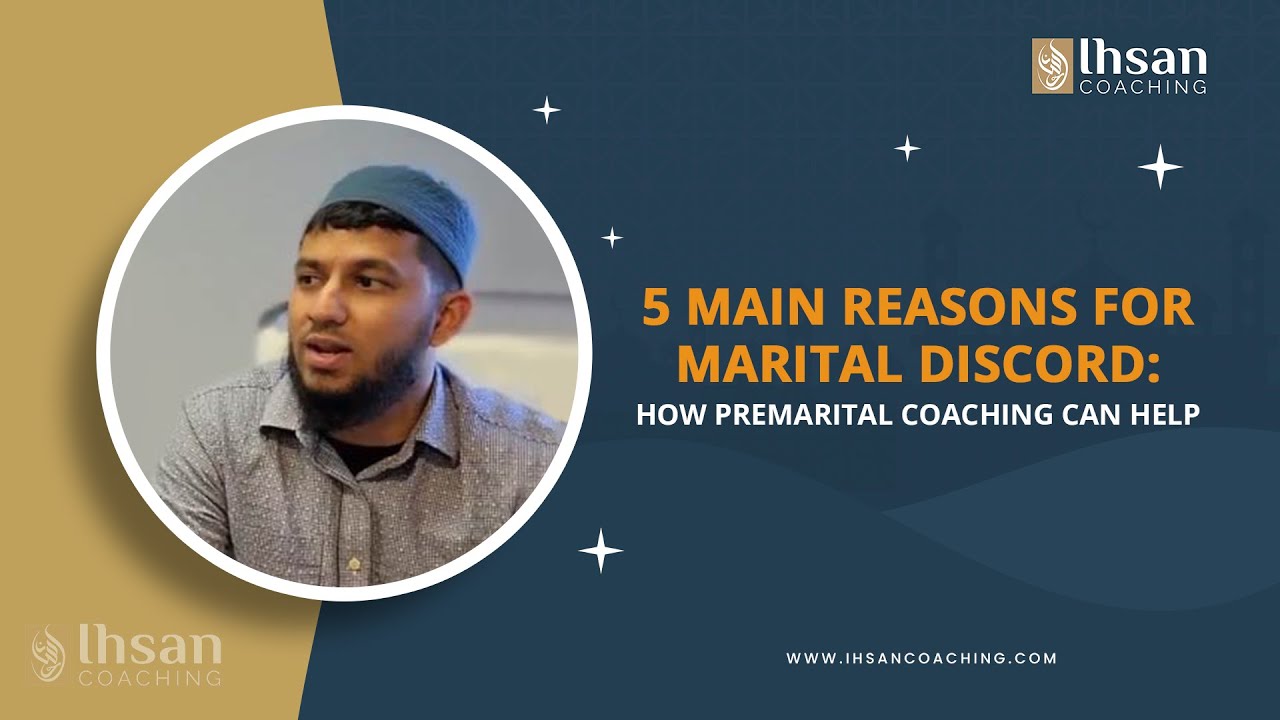 5 Main Reasons For Marital Discord | How Premarital Coaching Can Help | Ihsan Coaching