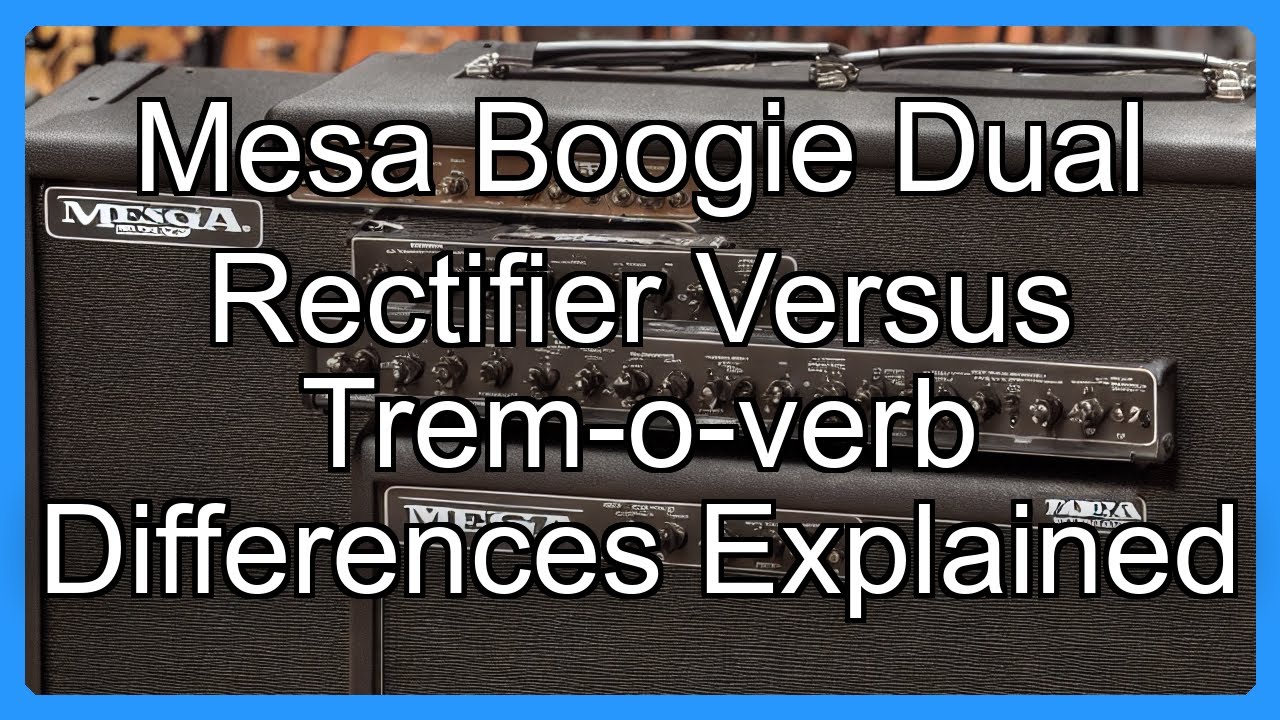 Mesa Boogie Dual Rectifier Versus Trem-o-verb Differences Explained