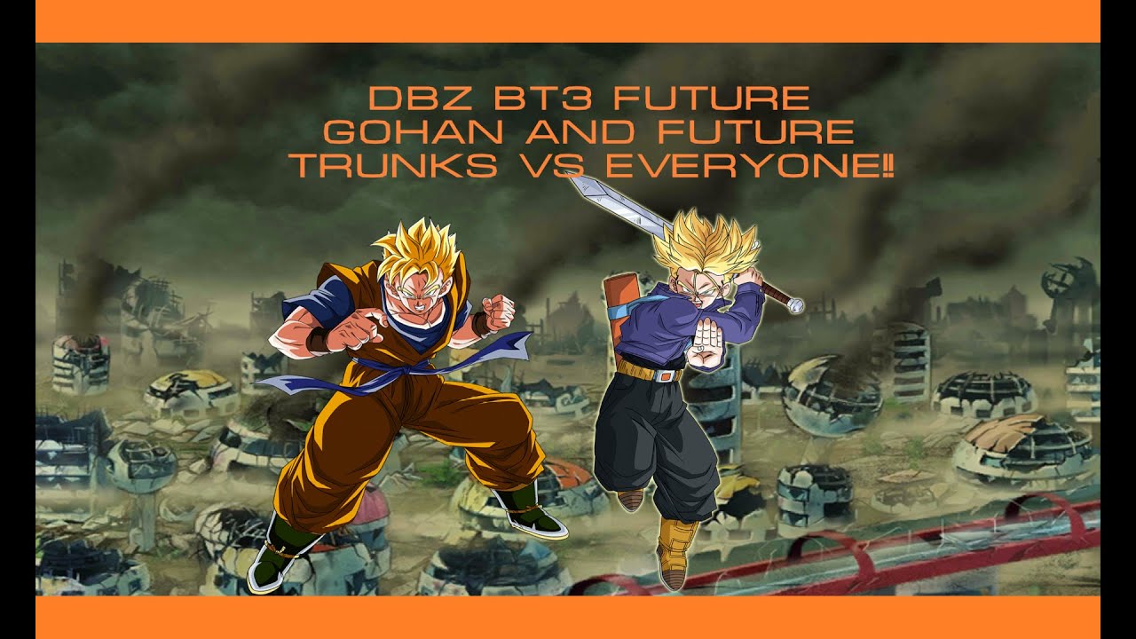DBZ BT3 Future Gohan & Future Trunks VS EVERYONE