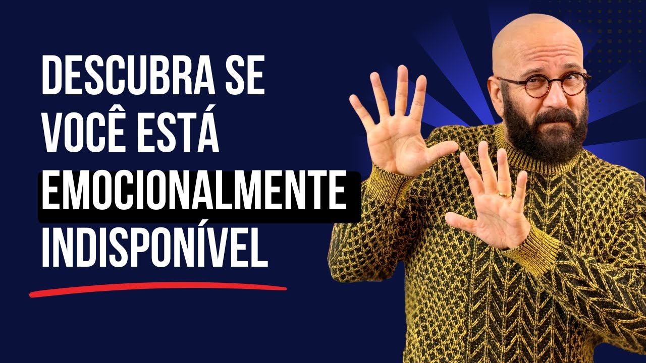 DESCUBRA SE VOCE EST&Aacute; EMOCIONALMENTE INDISPON&Iacute;VEL | Marcos Lacerda, psic&oacute;logo