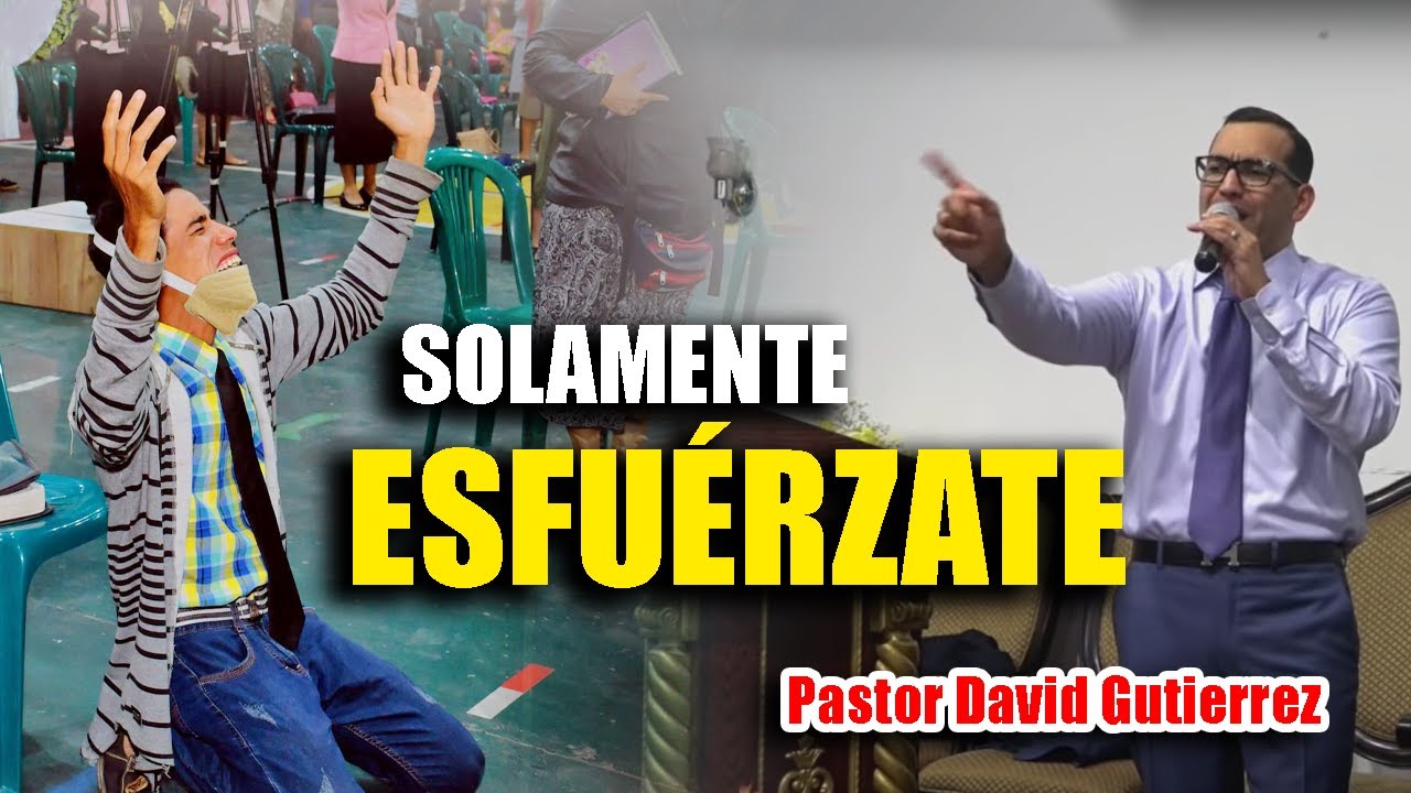 SOLAMENTE ESFUÉRZATE - Pastor David Gutiérrez