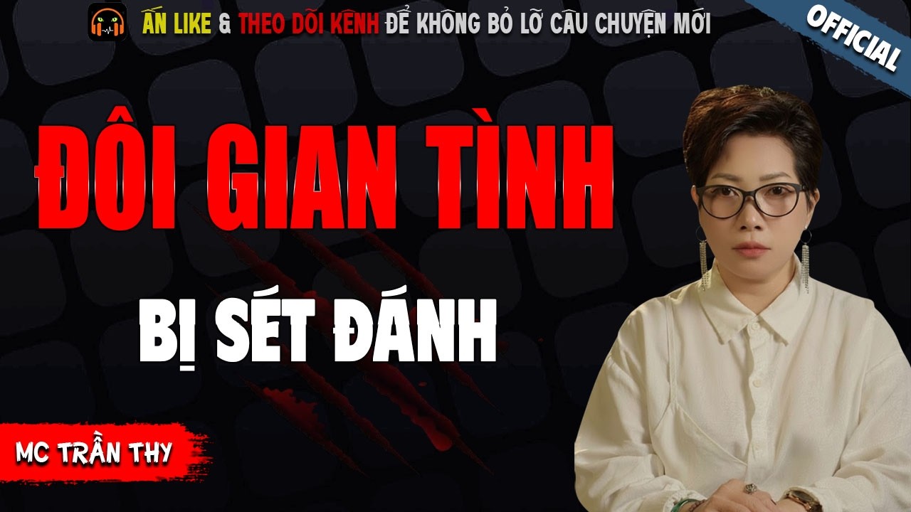 ĐÔI GIAN TÌNH BỊ SÉT ĐÁNH - TRUYỆN MA KINH DỊ NHẤT MC TRẦN THY KỂ