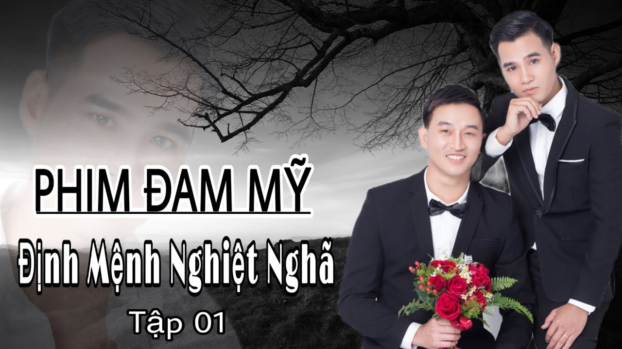 ĐỊNH MỆNH NGHIỆT NGHÃ - Tập 1 | PHIM ĐAM MỸ | NGUYỄN HUY & NGUYỄN ĐIỀN
