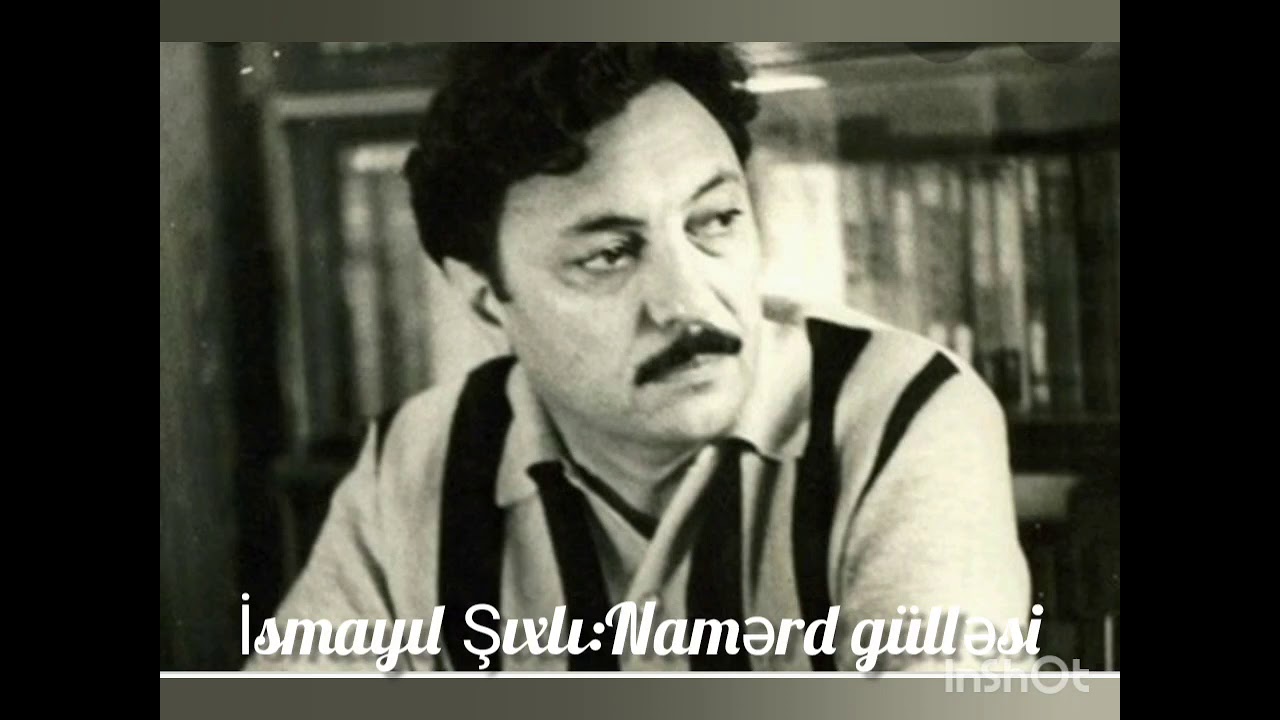 İsmayıl Şıxlı. "Namərd gülləsi"