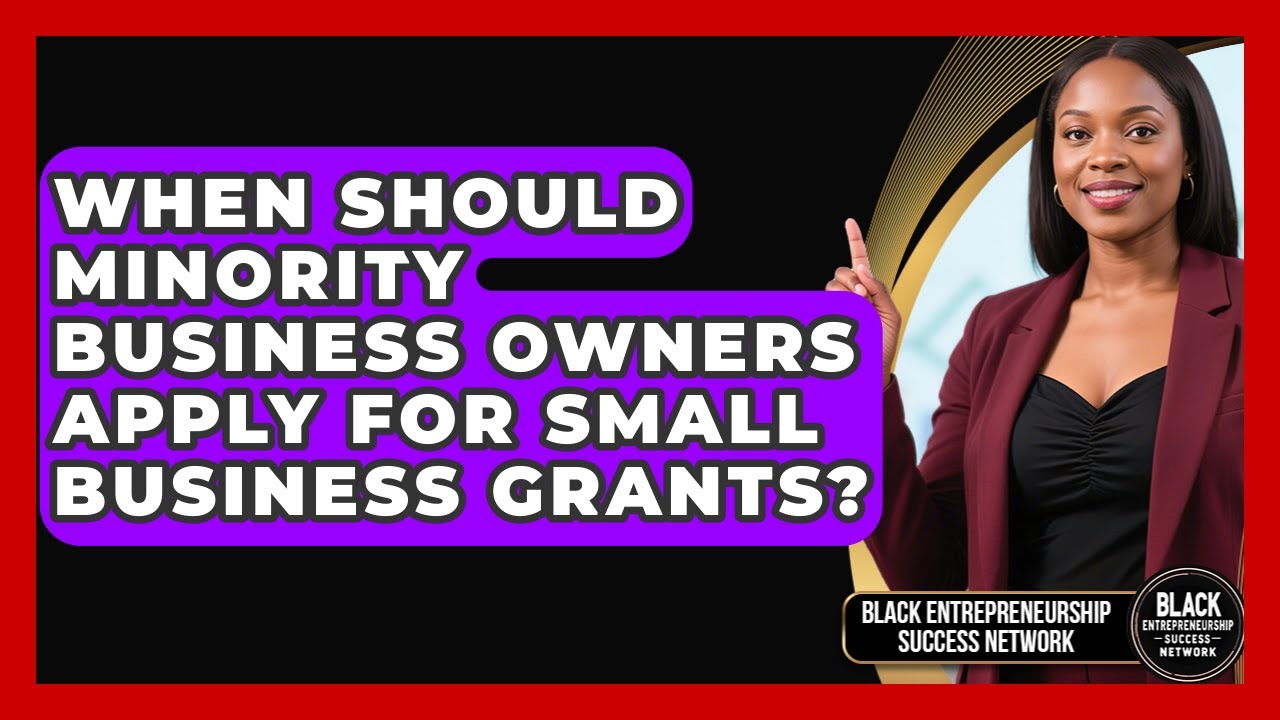 When Should Minority Business Owners Apply for Small Business Grants?