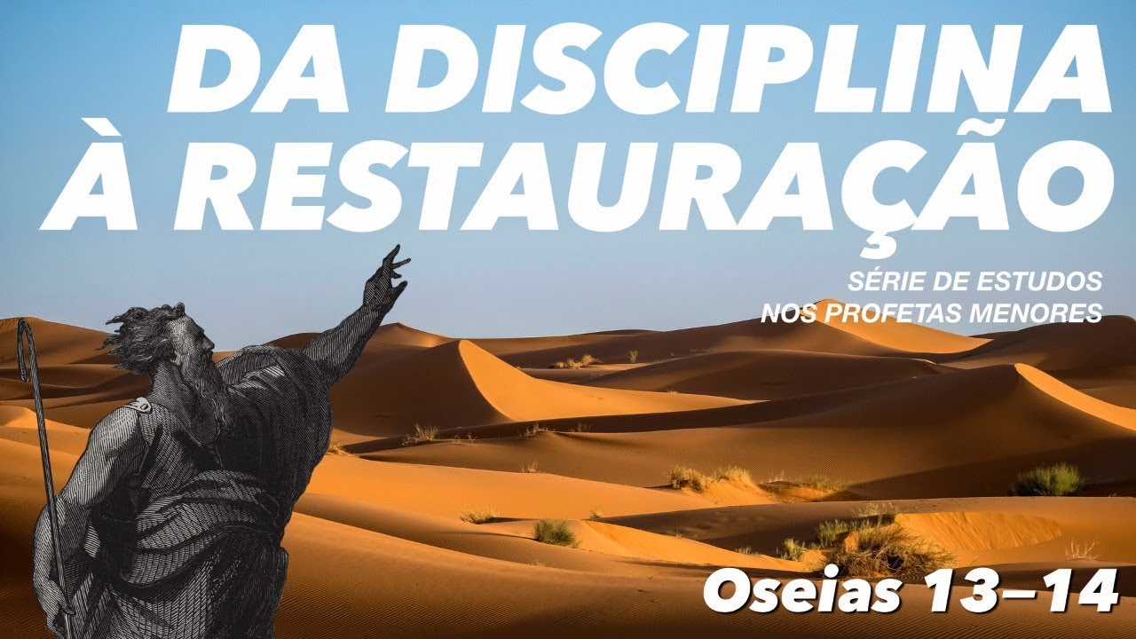Da disciplina à restauração - Oseias 13 e 14