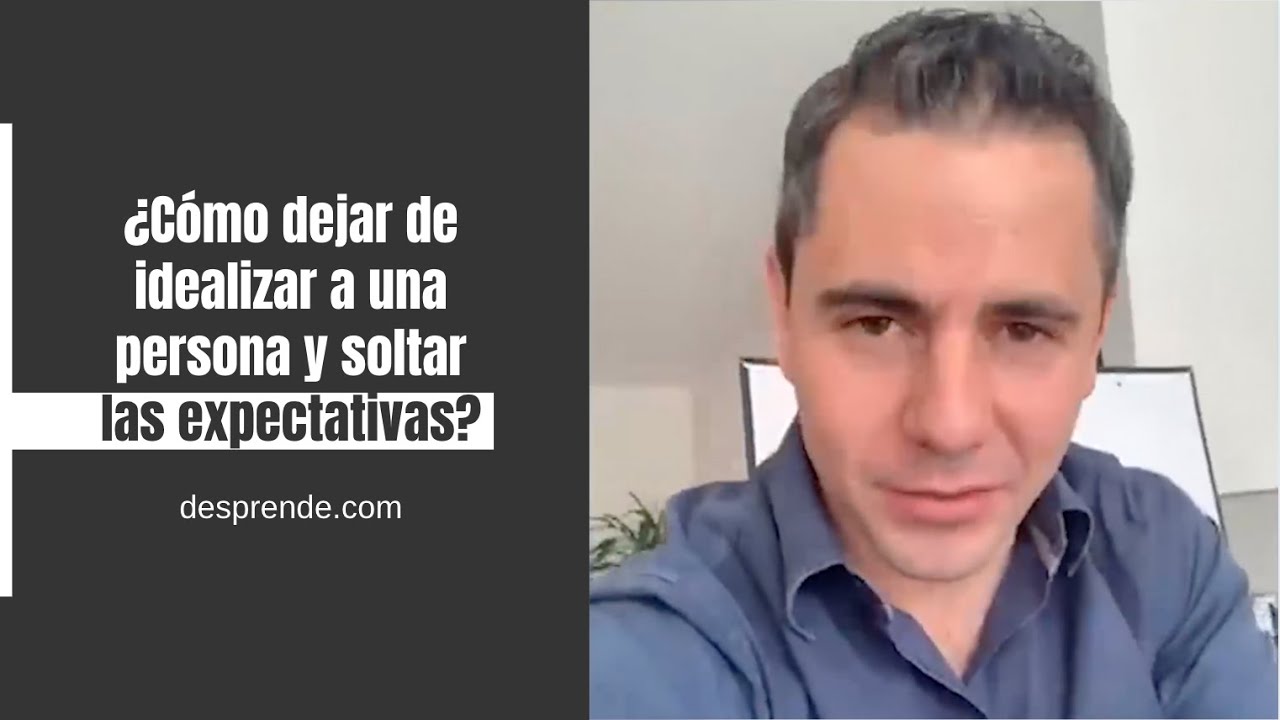 &iquest;C&oacute;mo dejar de idealizar a una persona y soltar las expectativas? | Enrique Delgadillo
