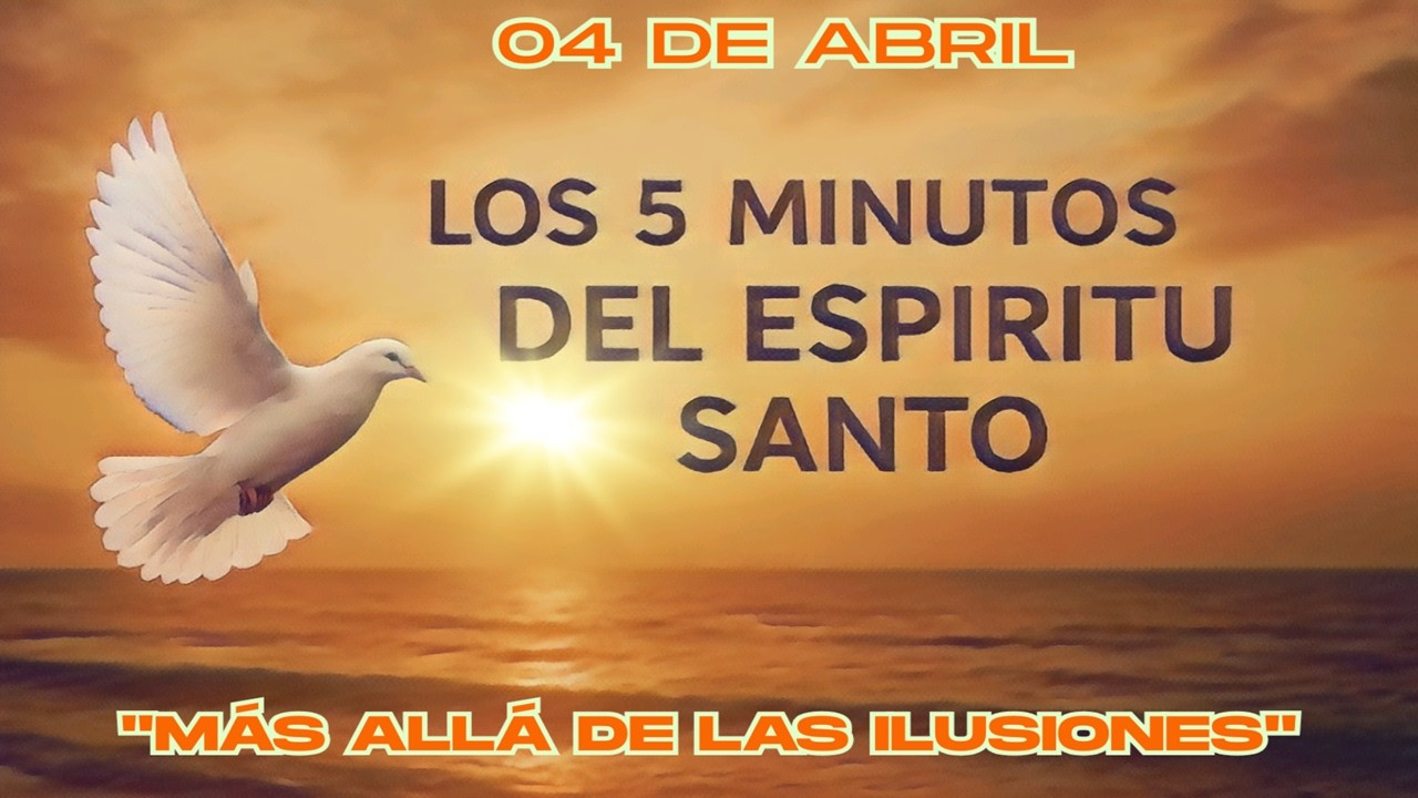 Los cinco minutos del Esp&iacute;ritu Santo (04 de abril)  