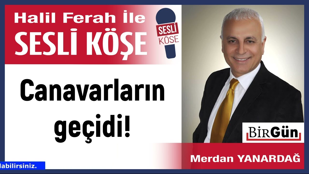 Merdan Yanardağ: 'Canavarların geçidi!' 09/03/26 Halil Ferah ile Sesli Köşe