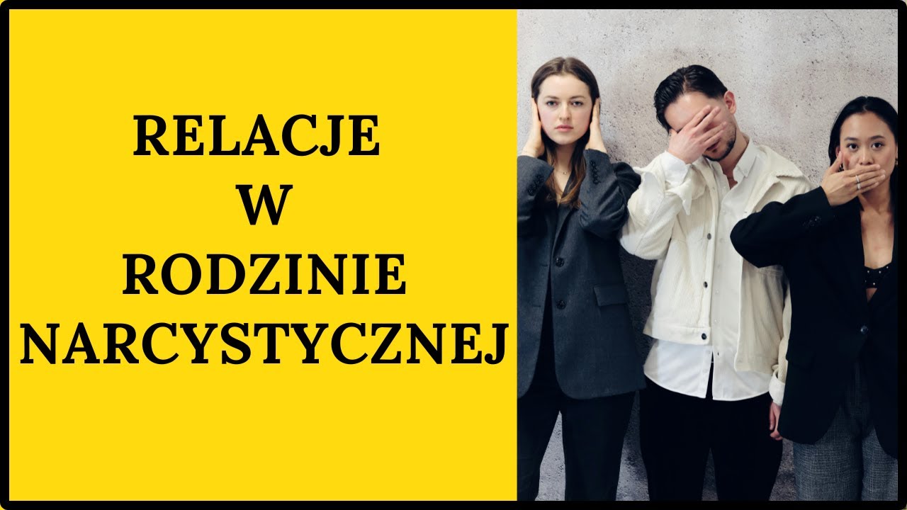 RODZINA NARCYSTYCZNA - RELACJE, KTÓRE NISZCZĄ CIEBIE.