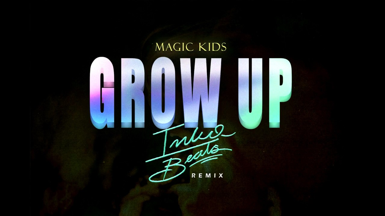 Magic Kids - Grow Up  (Inko Beats Remix)
