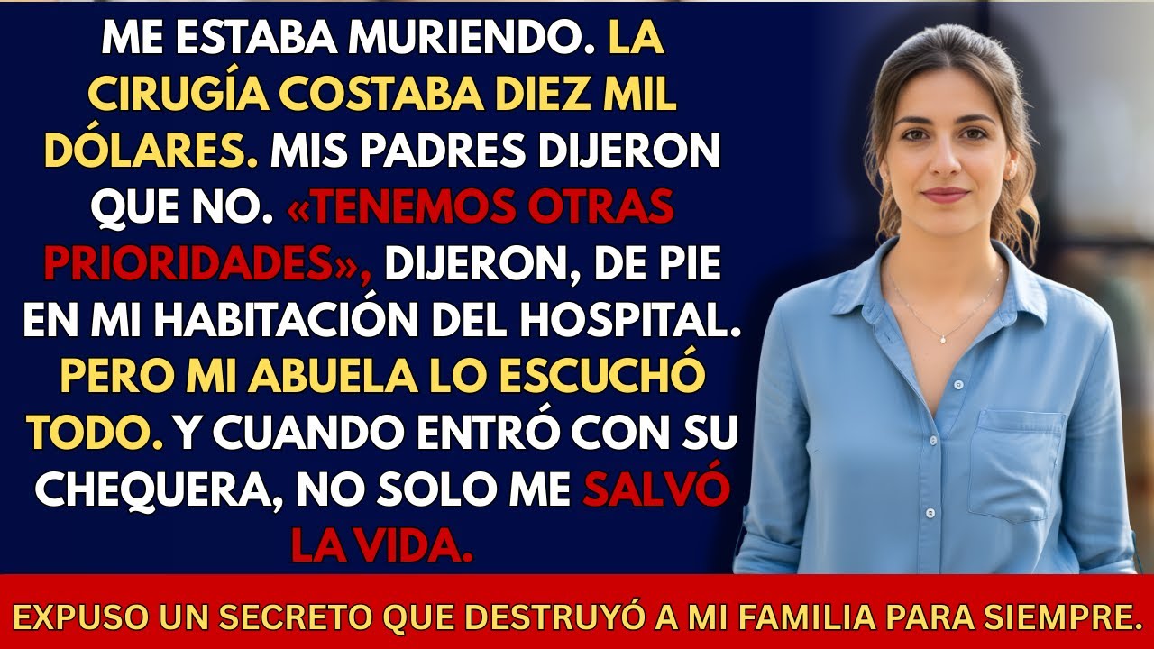 Mis padres no quisieron pagar 10,000 dólares para salvarme  pero mi abuela intervino y locambió todo