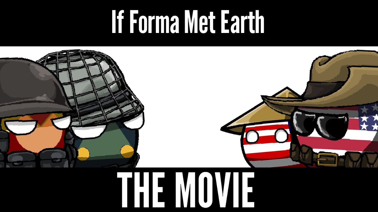 If Forma Met Earth: THE MOVIE (Countryballs)