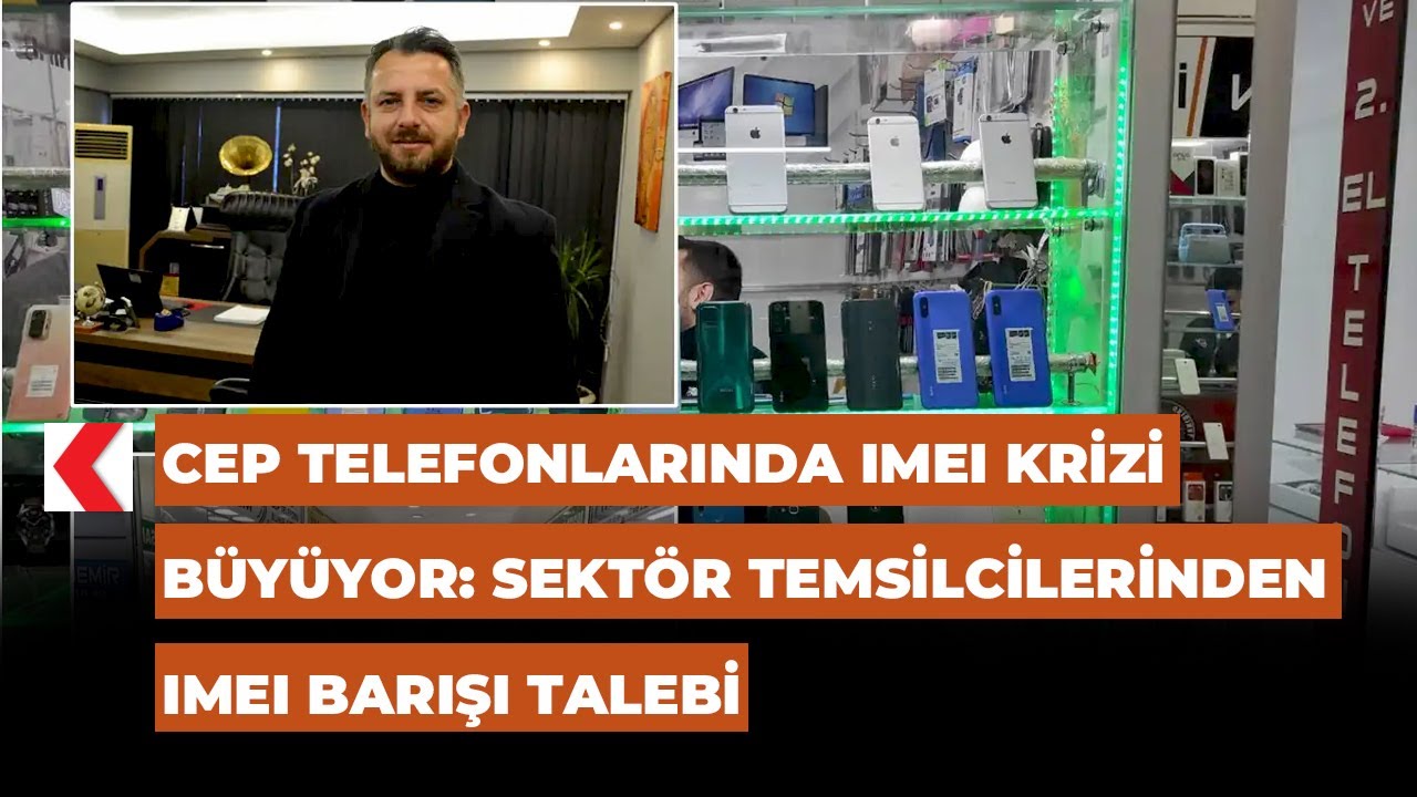 Cep telefonlarında IMEI krizi büyüyor: Sektör temsilcilerinden IMEI barışı talebi