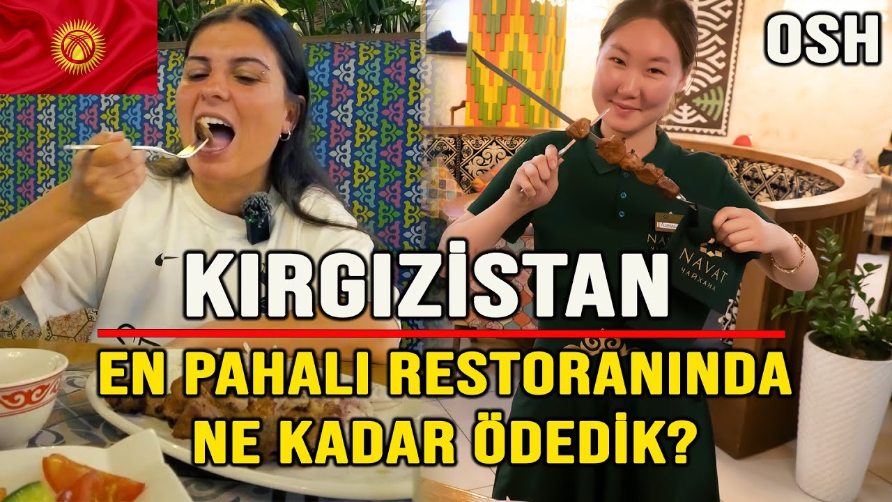 Kırgızistan Osh En Pahalı Restoranında Ne Kadar Ödedik