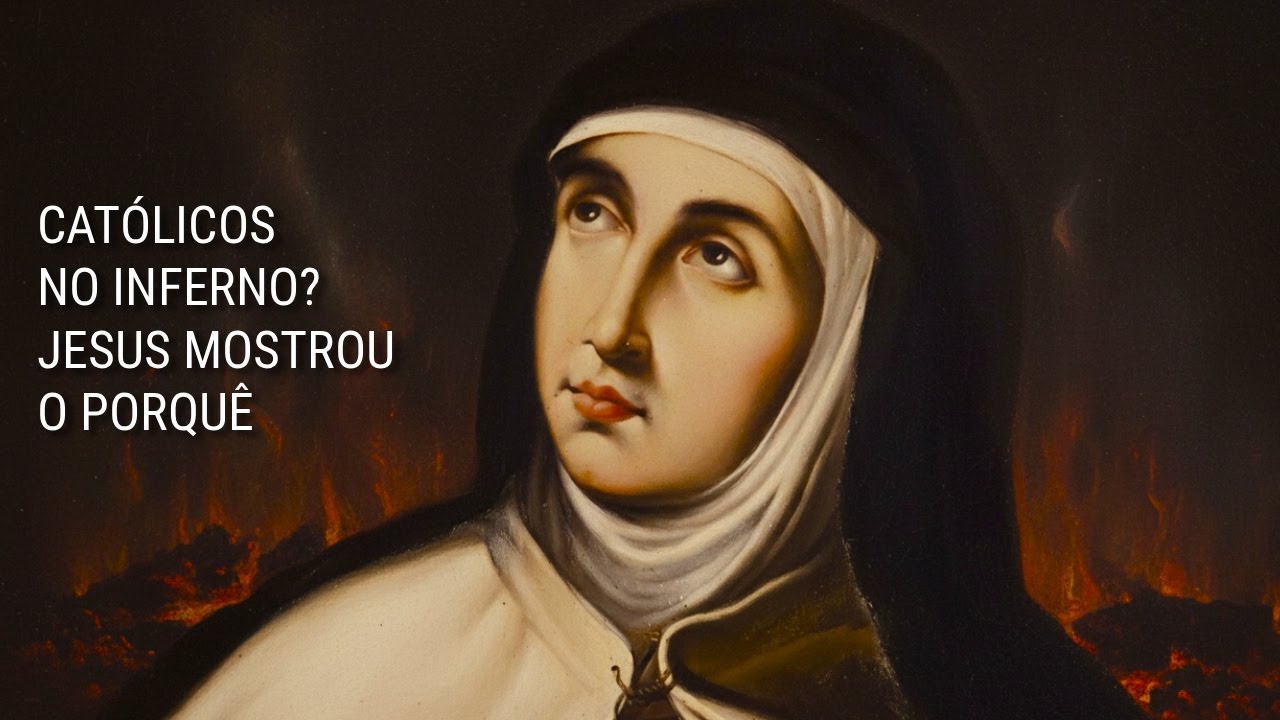POR QUE TANTOS CATÓLICOS VÃO PARA O INFERNO? JESUS EXPLICA A SANTA TERESA D'ÁVILA