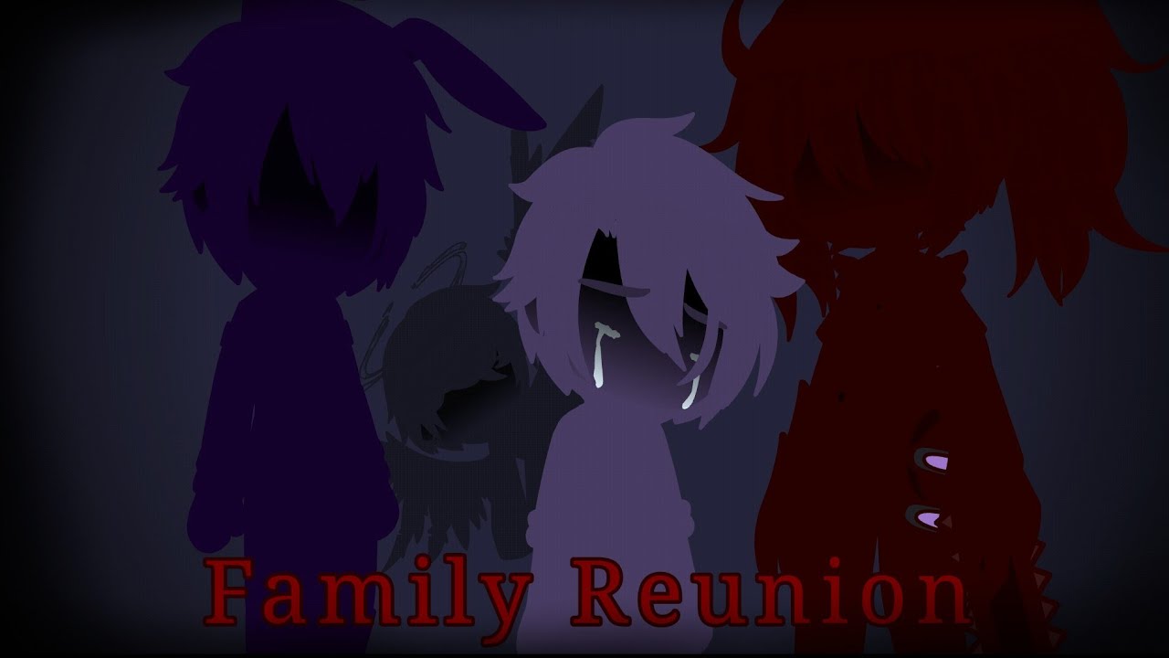 Family Reunion || FNaF || AftonFamily || || GachaClub/GC || My AU ||