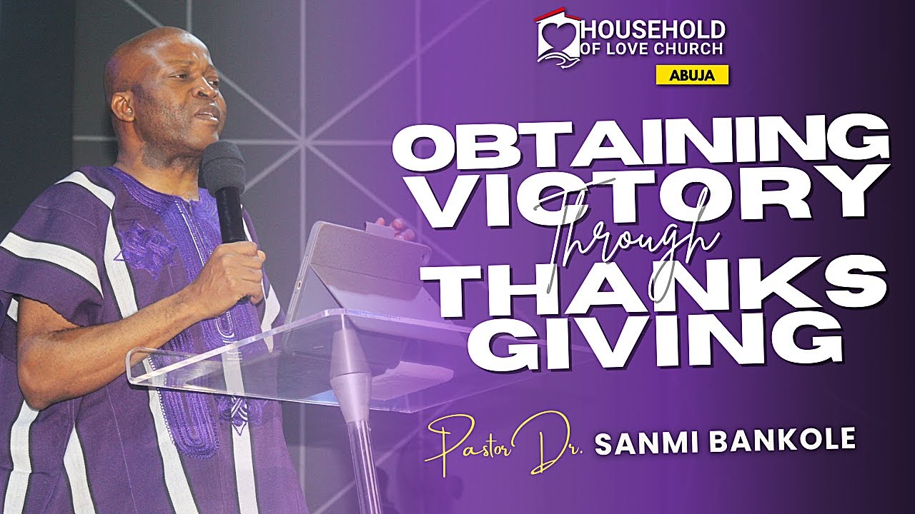 Obtaining Victory Through Thanksgiving | Pastor Dr. Sanmi Bankole