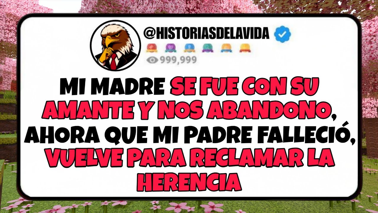 Mi madre SE FUE CON SU AMANTE Y NOS ABANDONO, ahora que mi padre FALLECIO vuelve por la HERENCIA