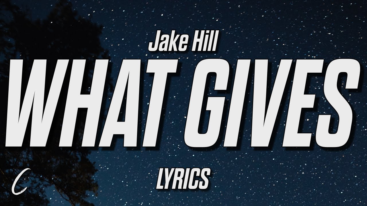 Jake Hill - what gives (Lyrics)